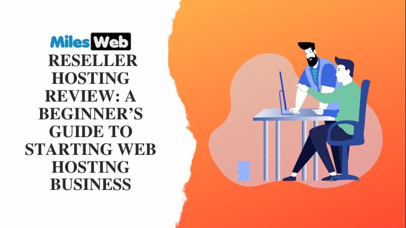 MilesWeb Reseller Hosting Review: A Beginner’s Guide to Starting Web Hosting Business